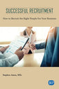 Successful Recruitment: How to Recruit the Right People For Your Business - Paperback