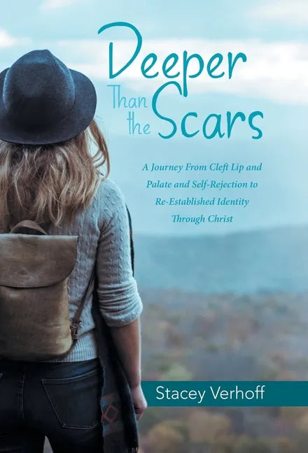 Deeper Than the Scars: A Journey from Cleft Lip and Palate and Self-Rejection to Re-Established Identity Through Christ - Hardcover