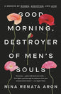 Good Morning, Destroyer of Men's Souls: A Memoir of Women, Addiction, and Love - Paperback