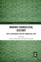 Making Evangelical History: Faith, Scholarship and the Evangelical Past - Paperback