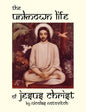 The Unknown Life of Jesus Christ - Paperback