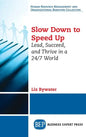 Slow Down to Speed Up: Lead, Succeed, and Thrive in a 24/7 World - Hardcover