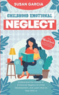 Childhood Emotional Neglect: The Official Guide on How Not to Be an Emotionally Immature Parent. Understand the Impact of Emotional Neglect on Chil - Paperback