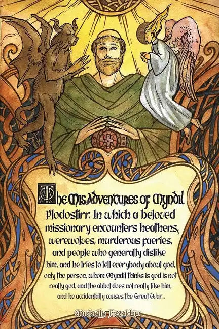 The Misadventures of Myndil Plodostirr, in which a beloved missionary encounters heathens, werewolves, murderous faeries, and people who generally dis - Paperback