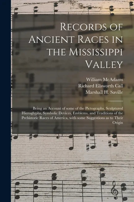 Records of Ancient Races in the Mississippi Valley: Being an Account of Some of the Pictographs, Sculptured Hieroglyphs, Symbolic Devices, Emblems, an - Paperback