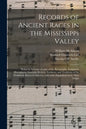 Records of Ancient Races in the Mississippi Valley: Being an Account of Some of the Pictographs, Sculptured Hieroglyphs, Symbolic Devices, Emblems, an - Paperback