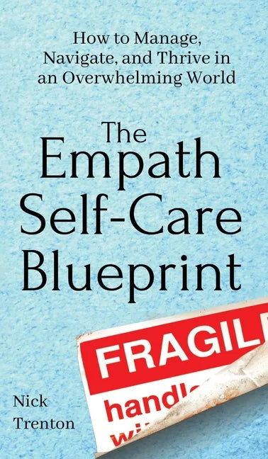 The Empath Self-Care Blueprint: How to Manage, Navigate, and Thrive in an Overwhelming World - Hardcover