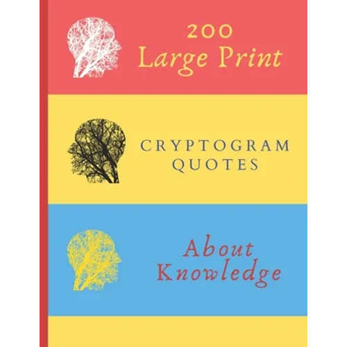 200 Large Print Cryptogram Quotes About Knowledge: Exercise Your Brain With These Cryptoquote Puzzles. Brain With Tree On Red Yellow Blue Cover. - Paperback