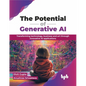 The Potential of Generative AI: Transforming Technology, Business and Art Through Innovative AI Applications - Paperback