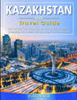 KAZAKHSTAN Travel Guide: Historical Cultural Sights, ECO-Tourism, Extreme Activity, Shopping, Eat & Drink, Map (100 Travel Tips) - Paperback