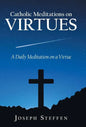 Catholic Meditations on Virtues: A Daily Meditation on a Virtue - Hardcover