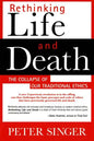 Rethinking Life and Death: The Collapse of Our Traditional Ethics - Paperback