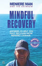 Meniere Man and the Rainbow. Mindful Recovery: Answers to help you fully recover from Meniere's disease. - Paperback