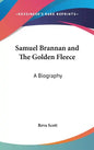 Samuel Brannan and The Golden Fleece: A Biography - Hardcover