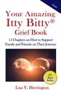 Your Amazing Itty Bitty(R) Grief Book: 15 Chapters on How to Support Family and Friends on Their Journey - Paperback