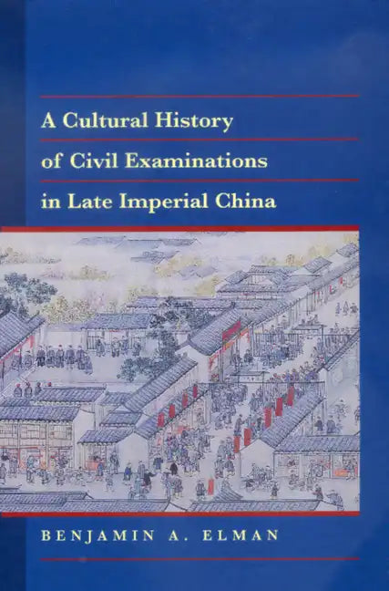A Cultural History of Civil Examinations in Late Imperial China - Hardcover