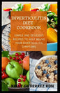 Diverticulitis Diet Cookbook: SImple and Delicious Recipes to help Relive Your Diverticulitis Symptoms - Paperback