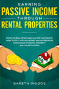 Earning Passive Income Through Rental Properties: Invest in Real Estate and Live off Your Rents. How to Do it With No Money and No Previous Knowledge - Paperback