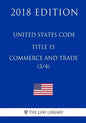 United States Code - Title 15 - Commerce and Trade (3/4) (2018 Edition) - Paperback