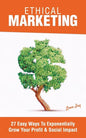 Ethical Marketing: 27 Easy Ways To Exponentially Grow Your Profit Social Impact - Paperback
