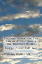 Thought Vibration: The Law of Attraction in the Thought World: Large Print Edition - Paperback