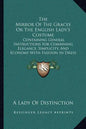 The Mirror of the Graces or the English Lady's Costume: Containing General Instructions for Combining Elegance, Simplicity, and Economy with Fashion i - Paperback