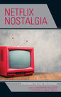 Netflix Nostalgia: Streaming the Past on Demand - Paperback