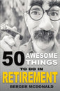 50 Awesome Things To Do In Retirement: The Humorous Guide To Enjoy Life After Work - Paperback
