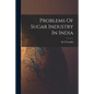 Problems Of Sugar Industry In India - Paperback