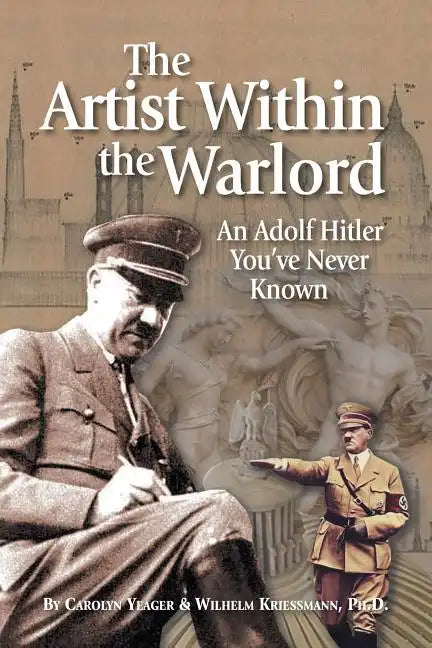 The Artist Within the Warlord: An Adolf Hitler You've Never Known - Paperback