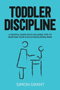 Toddler Discipline: A Helpful Guide With Valuable Tips to Nurture Your Child's Developing Mind - Paperback