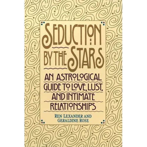 Seduction by the Stars: An Astrologcal Guide To Love, Lust, And Intimate Relationships - Paperback