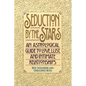 Seduction by the Stars: An Astrologcal Guide To Love, Lust, And Intimate Relationships - Paperback