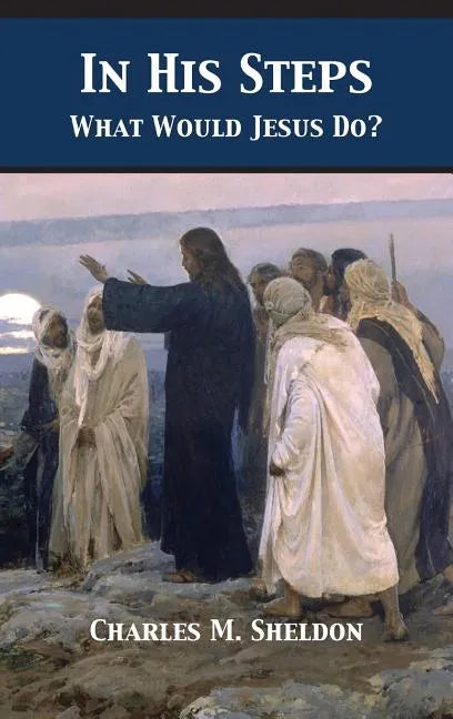 In His Steps: What Would Jesus Do? - Hardcover