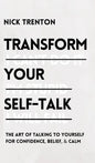 Transform Your Self-Talk: The Art of Talking to Yourself for Confidence, Belief, and Calm: The Art of Talking to Yourself for Confidence, Belief, and - Hardcover