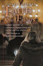 Faith of Our Fathers: A Brief History of Catholic Traditionalism in the United States, from Triumph to Traditionis Custodes - Paperback