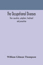 The occupational diseases; their causation, symptoms, treatment and prevention - Paperback