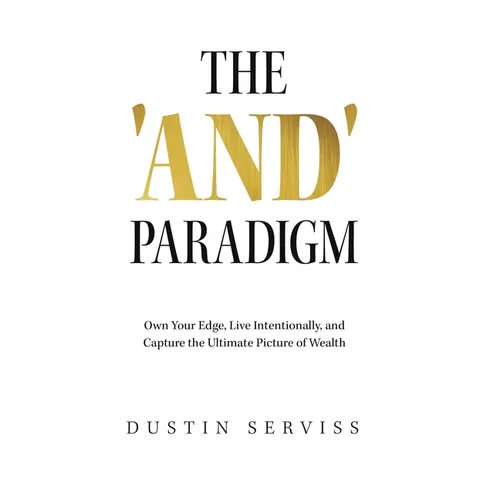 The 'And' Paradigm: Own Your Edge, Live Intentionally, and Capture the Ultimate Picture of Wealth - Hardcover