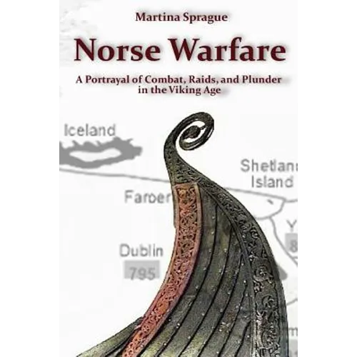 Norse Warfare: A Portrayal of Combat, Raids, and Plunder in the Viking Age - Paperback