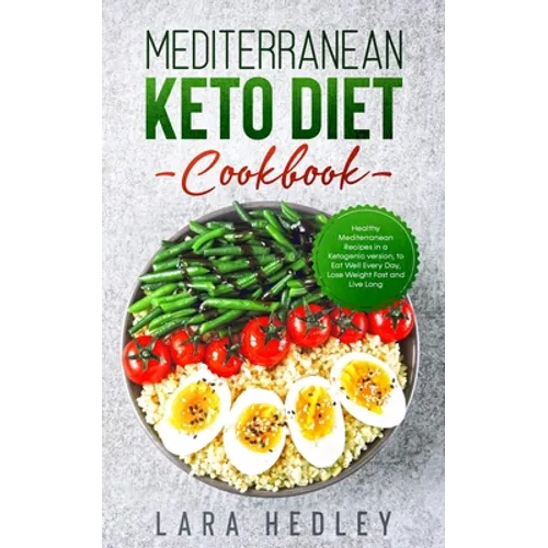 Mediterranean Keto Diet Cookbook: Healthy Mediterranean Recipes in a Ketogenic version, to Eat Well Every Day, Lose Weight Fast and Live Long - Paperback