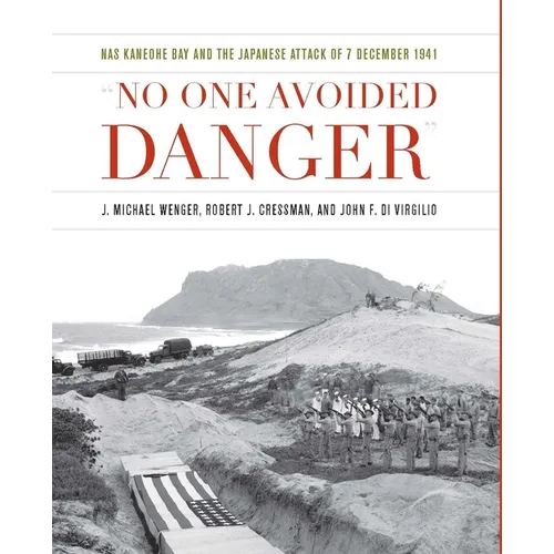 No One Avoided Danger: NAS Kaneohe Bay and the Japanese Attack of 7 December 1941 - Hardcover