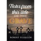 Notes from This Side of the Grave: A Testimony of Redemption, Restoration, and Resurrection - Paperback