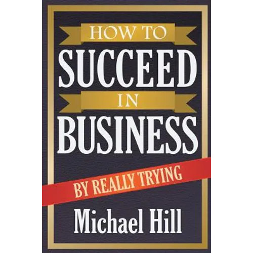 How to Succeed in Business by Really Trying - Paperback
