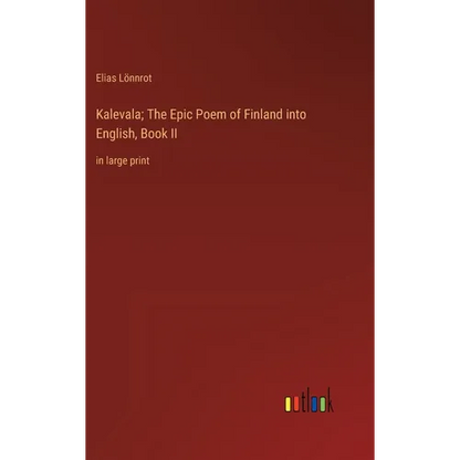 Kalevala; The Epic Poem of Finland into English, Book II: in large print - Hardcover