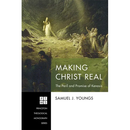 Making Christ Real: The Peril and Promise of Kenosis - Paperback