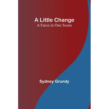 A Little Change: A Farce in One Scene - Paperback