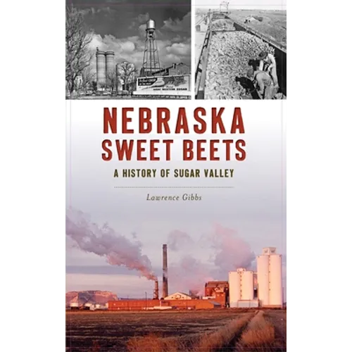 Nebraska Sweet Beets: A History of Sugar Valley - Hardcover