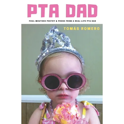 PTA Dad: Foul-Mouthed Poetry & Prose from a Real-Life PTA Dad - Paperback