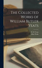 The Collected Works of William Butler Yeats - Hardcover
