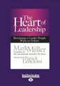 The Heart of Leadership: Becoming a Leader People Want to Follow (Large Print 16pt) - Paperback